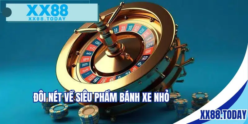 Đôi nét về siêu phẩm bánh xe nhỏ